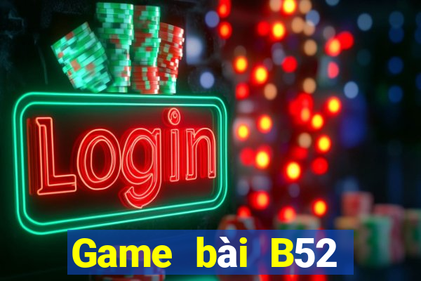 Game bài B52 đổi thưởng 2023