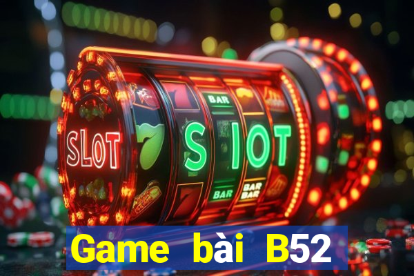 Game bài B52 đổi thưởng 2023