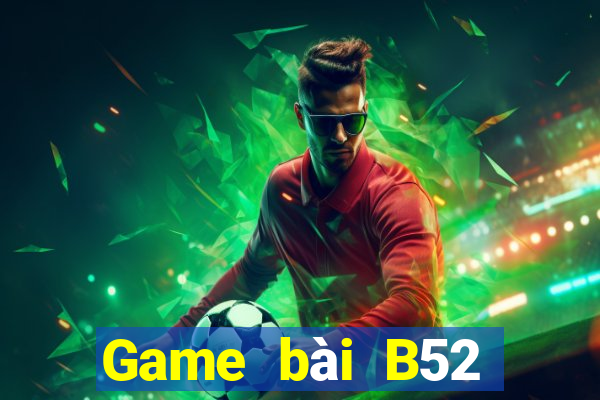 Game bài B52 đổi thưởng 2023