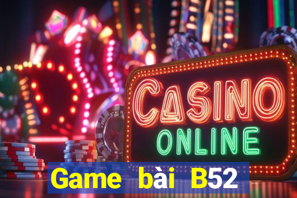 Game bài B52 đổi thưởng 2023