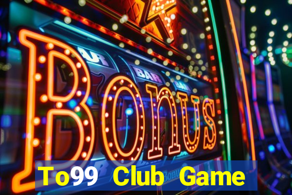 To99 Club Game Bài Tiền Thật