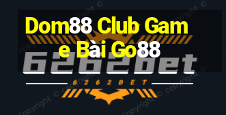 Dom88 Club Game Bài Go88