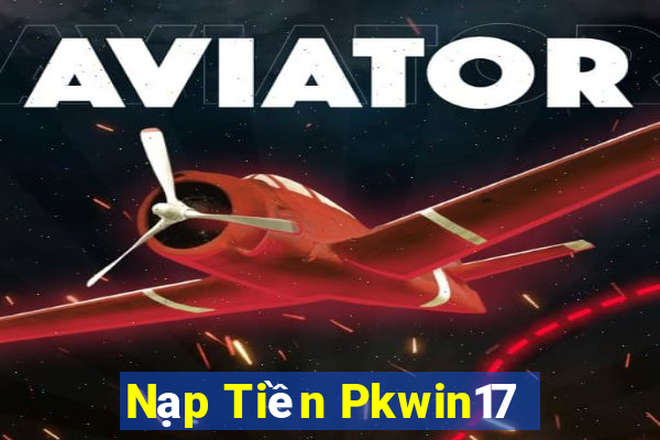 Nạp Tiền Pkwin17