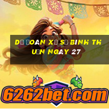 Dự Đoán Xổ Số Bình Thuận ngày 27