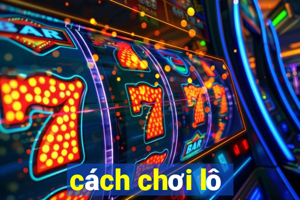 cách chơi lô