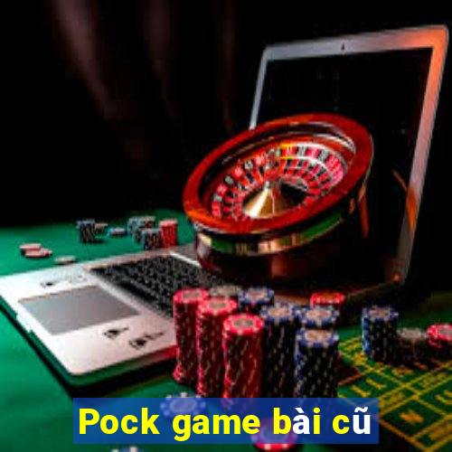 Pock game bài cũ