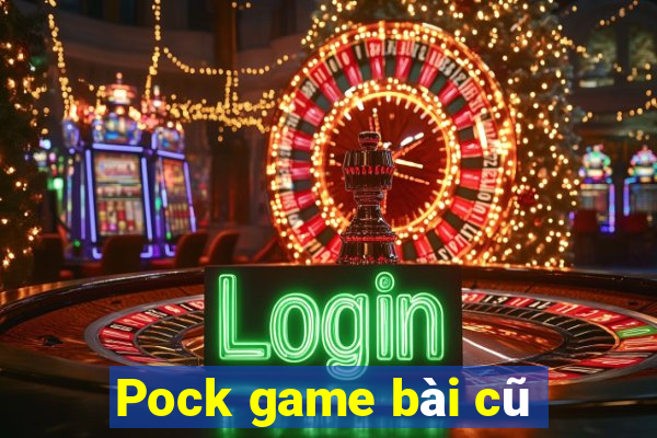 Pock game bài cũ