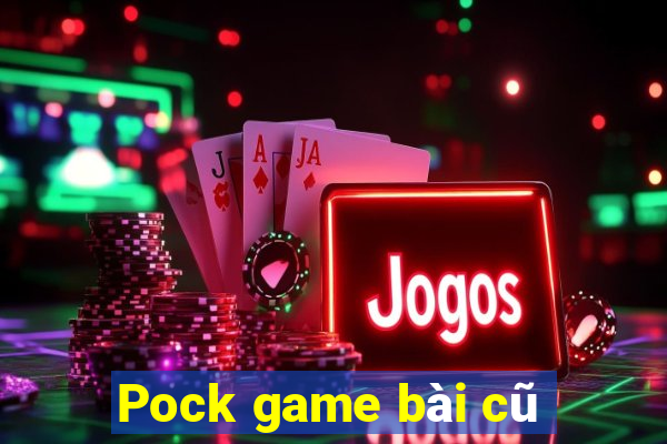 Pock game bài cũ