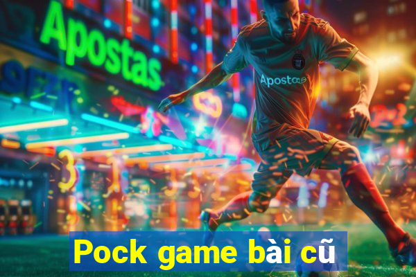 Pock game bài cũ