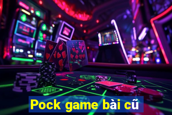 Pock game bài cũ