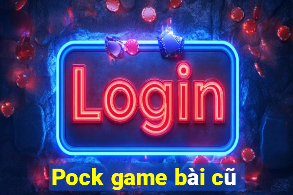 Pock game bài cũ