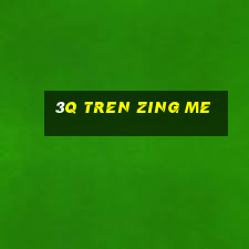 3q tren zing me