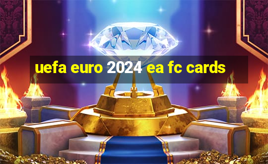 uefa euro 2024 ea fc cards