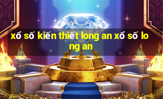 xổ số kiến thiết long an xổ số long an