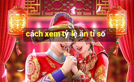 cách xem tỷ lệ ăn tỉ số