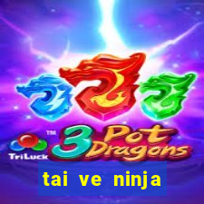 tai ve ninja school online