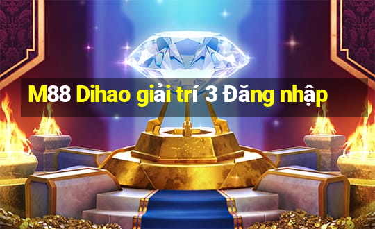 M88 Dihao giải trí 3 Đăng nhập