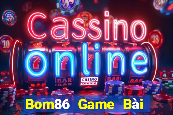 Bom86 Game Bài Đổi Thưởng Uy Tín Bet20