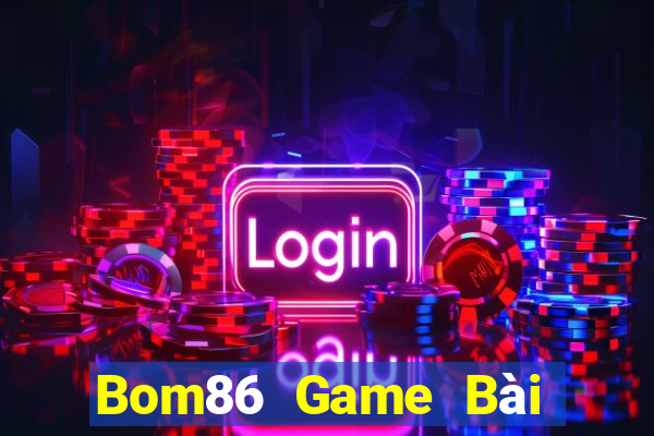 Bom86 Game Bài Đổi Thưởng Uy Tín Bet20