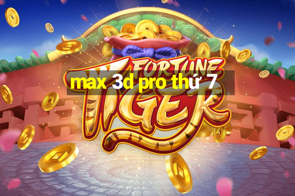 max 3d pro thứ 7