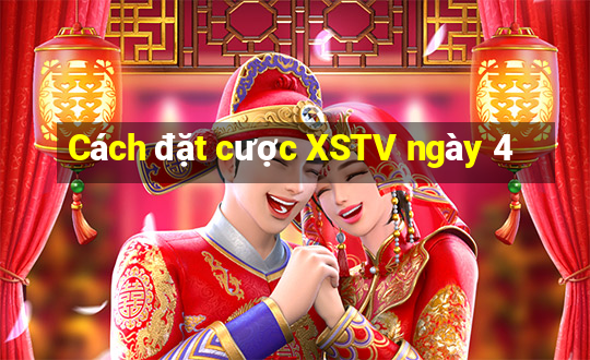 Cách đặt cược XSTV ngày 4