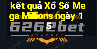 kết quả Xổ Số Mega Millions ngày 15