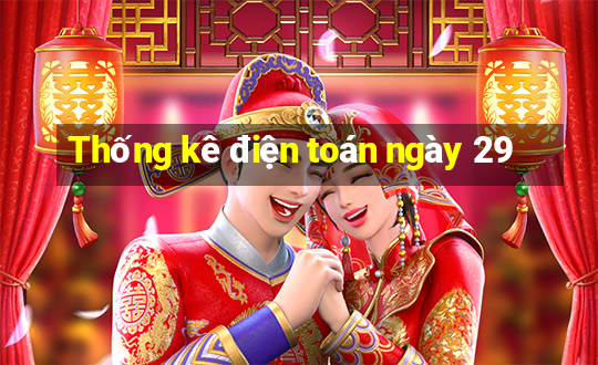 Thống kê điện toán ngày 29