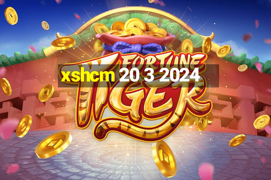 xshcm 20 3 2024