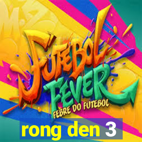 rong den 3