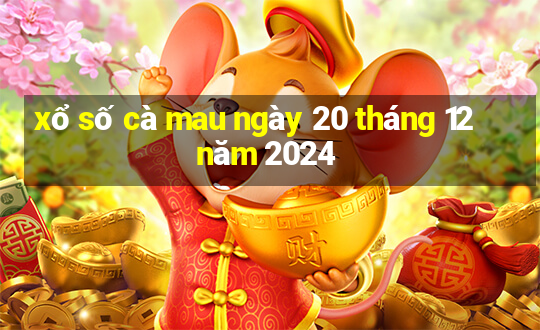 xổ số cà mau ngày 20 tháng 12 năm 2024