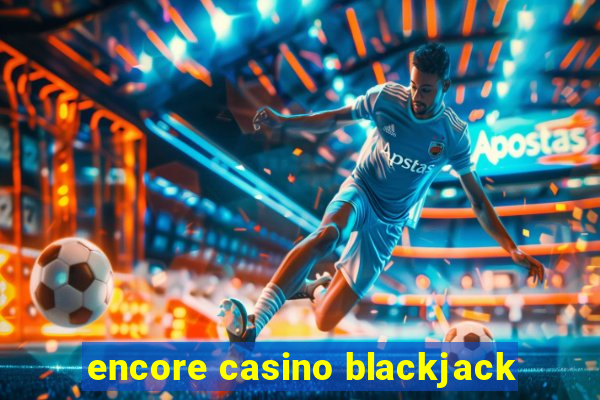 encore casino blackjack