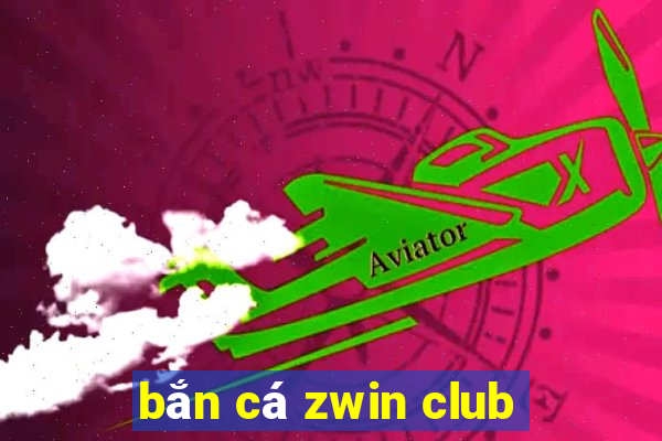 bắn cá zwin club