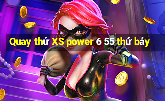 Quay thử XS power 6 55 thứ bảy