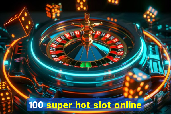 100 super hot slot online