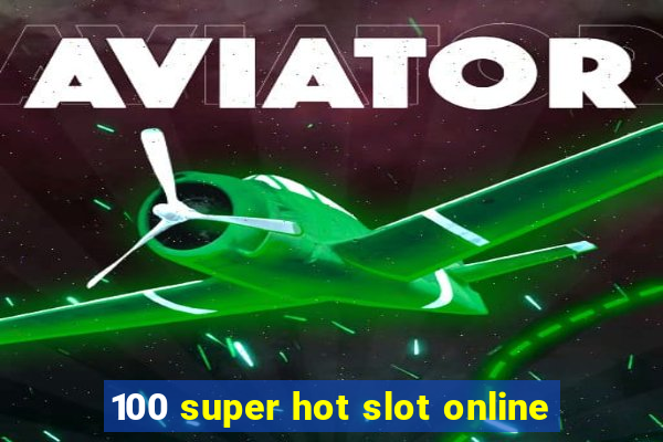 100 super hot slot online