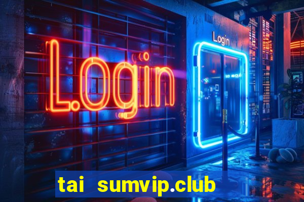 tai sumvip.club   cổng game quốc tế