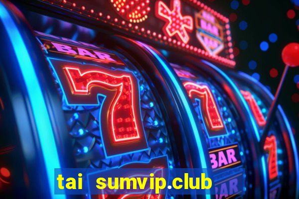 tai sumvip.club   cổng game quốc tế