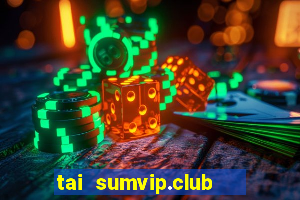 tai sumvip.club   cổng game quốc tế