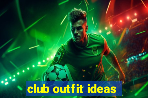 club outfit ideas