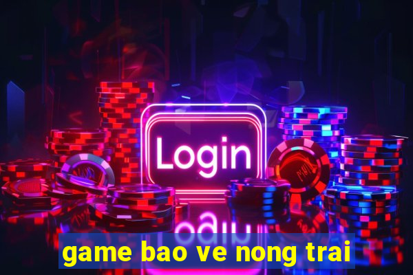 game bao ve nong trai