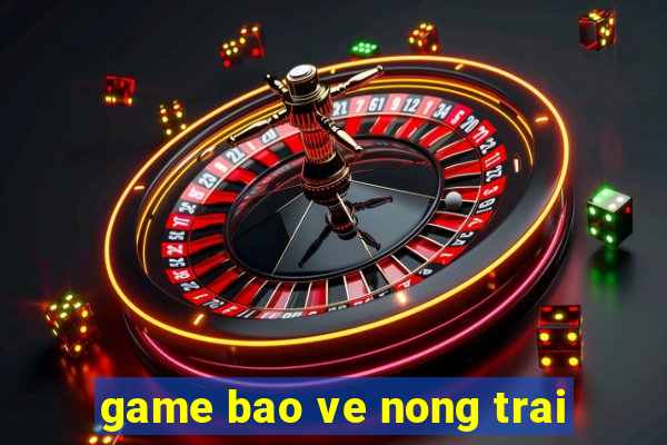 game bao ve nong trai