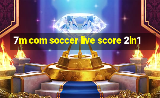 7m com soccer live score 2in1