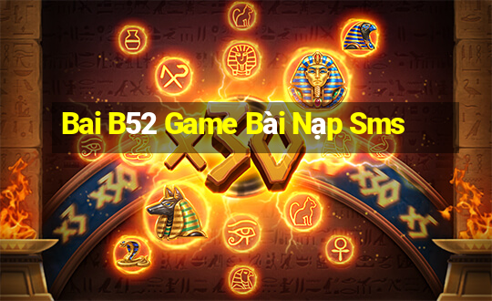 Bai B52 Game Bài Nạp Sms