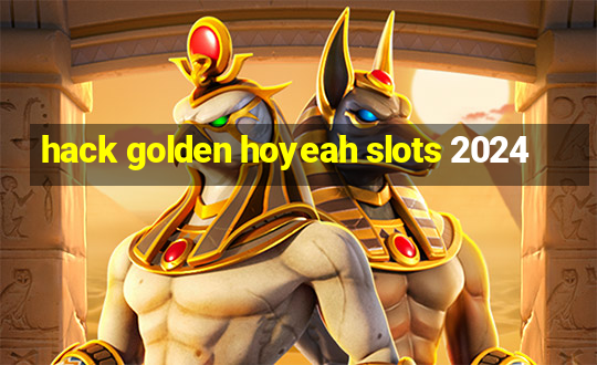 hack golden hoyeah slots 2024