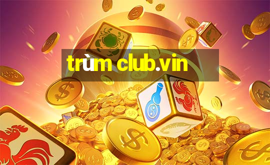 trùm club.vin