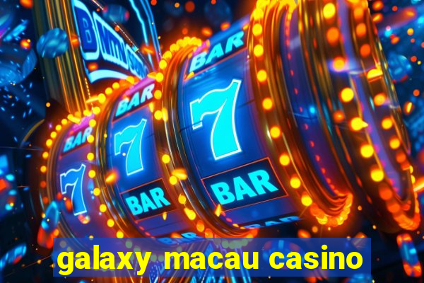 galaxy macau casino