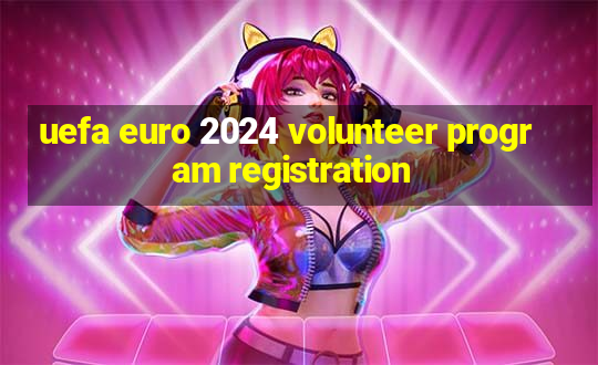 uefa euro 2024 volunteer program registration