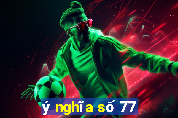 ý nghĩa số 77