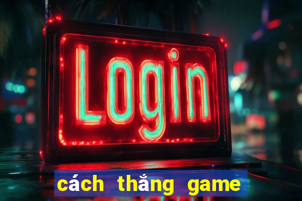 cách thắng game nổ hũ