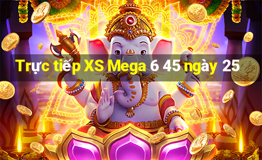 Trực tiếp XS Mega 6 45 ngày 25